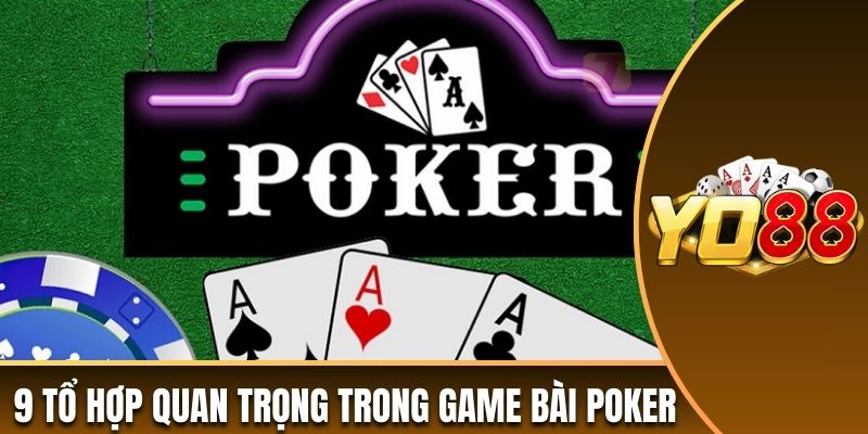 9 tổ hợp quan trọng trong game bài Poker