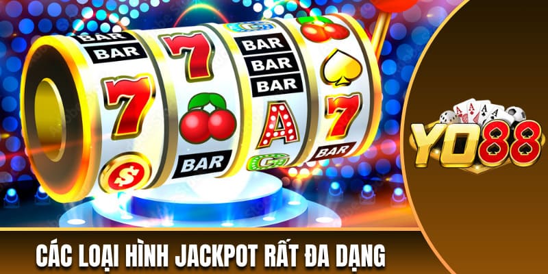 Các loại hình Jackpot rất đa dạng 