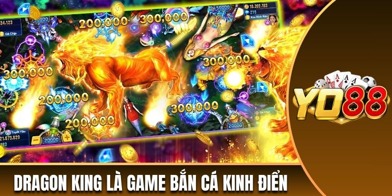 Dragon King là game bắn cá kinh điển bao năm qua