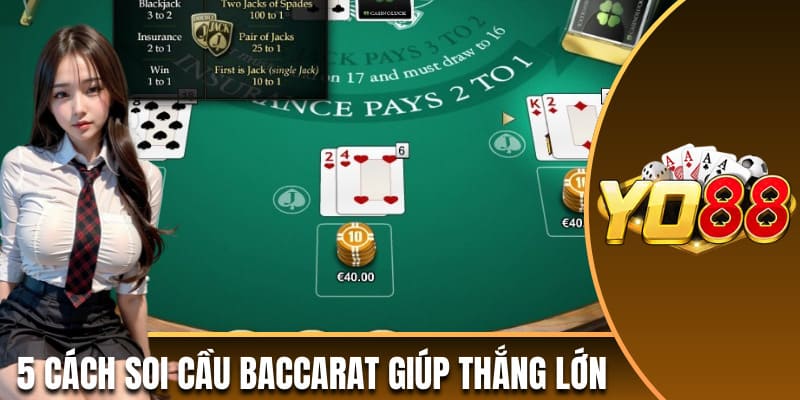 Hé lộ 5 cách soi cầu Baccarat mang lại tỷ lệ thắng cao cho newbie