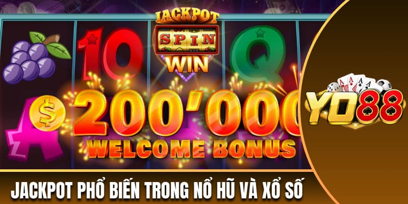 Jackpot phổ biến trong nổ hũ và xổ số 