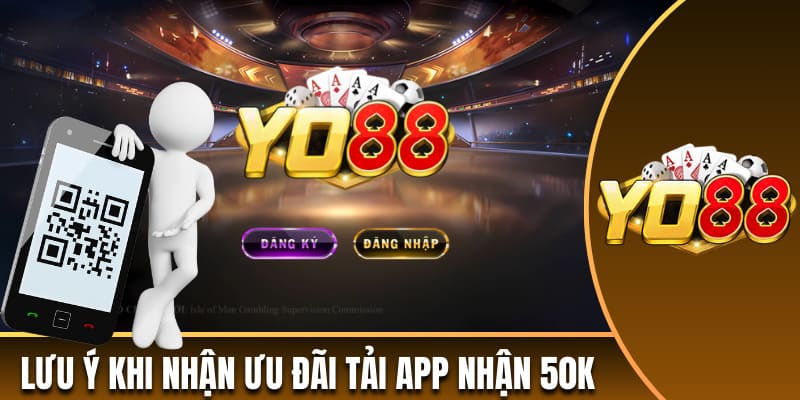 Lưu ý khi nhận ưu đãi tải app nhận 50k