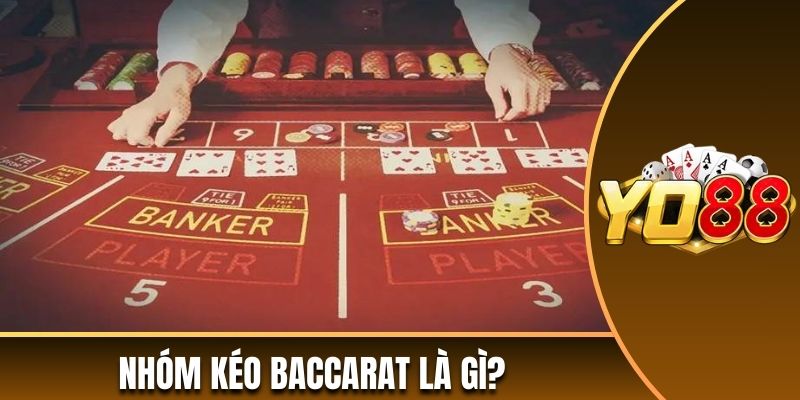 Nhóm kéo Baccarat là gì?