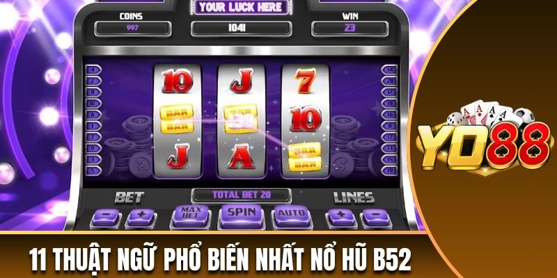 Top 11 thuật ngữ phổ biến nhất trong game nổ hũ B52