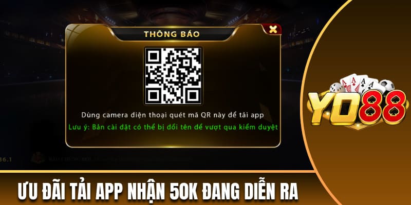 Ưu đãi tải app nhận 50k đang diễn ra tại cổng game Yo88