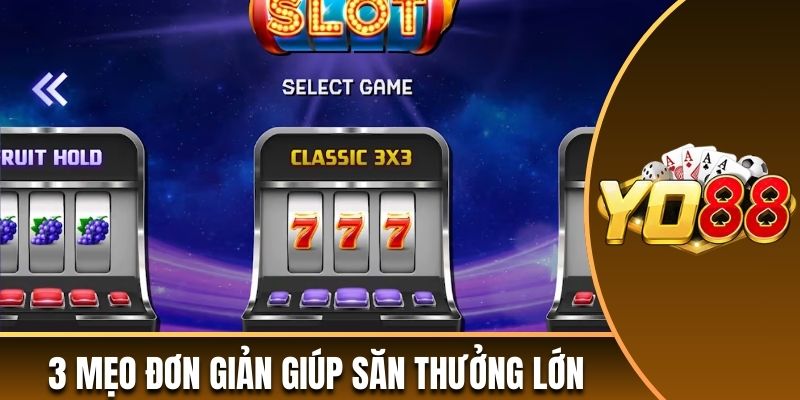 Vận dụng ngay 3 mẹo đơn giản giúp săn thưởng lớn